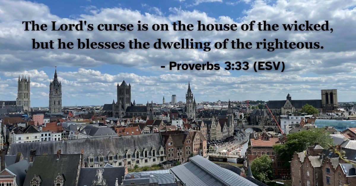 This Bible verse image features Proverbs 3:33 (ESV): “The Lord's curse is on the house of the wicked, but he blesses the dwelling of the righteous.” A reminder of the blessing and favor God places on the righteous.