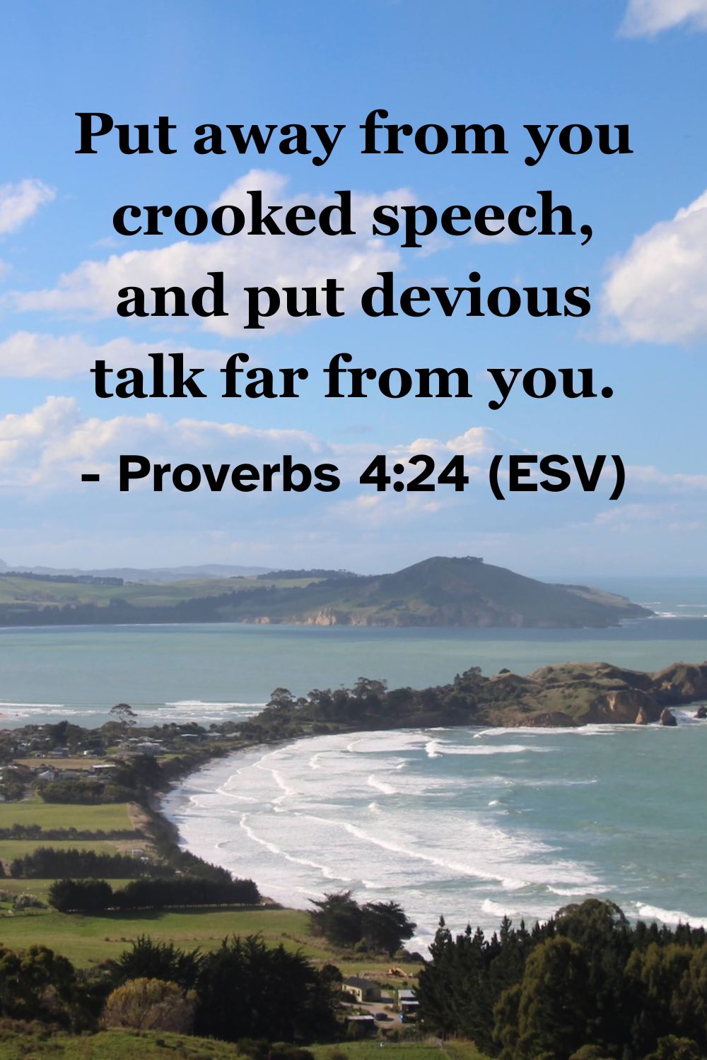 This Bible verse image features Proverbs 4:24 (ESV): “Put away from you crooked speech, and put devious talk far from you.” A reminder to pursue honesty and integrity in our words.