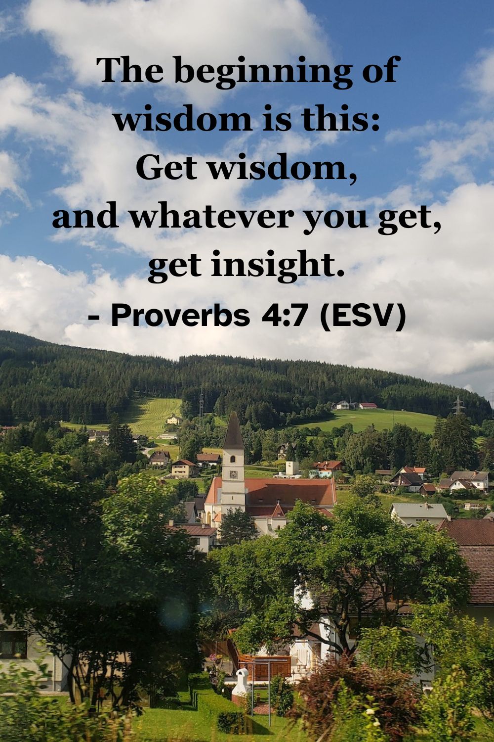 This Bible verse image features Proverbs 4:7 (ESV): “The beginning of wisdom is this: Get wisdom, and whatever you get, get insight.” A reminder to prioritize the pursuit of wisdom above all else.