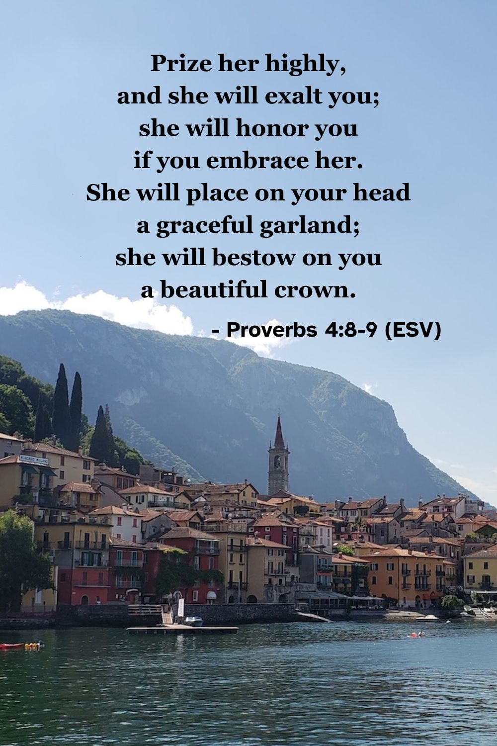 This Bible verse image features Proverbs 4:8-9 (ESV): “Prize her highly, and she will exalt you; she will honor you if you embrace her. She will place on your head a graceful garland; she will bestow on you a beautiful crown.” A reminder of the honor and grace that wisdom brings.