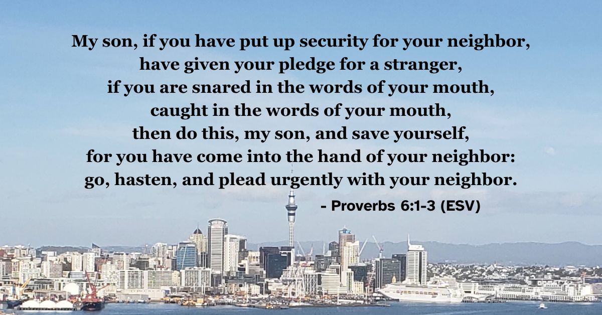 This Bible verse image features Proverbs 6:1-3 (ESV): “My son, if you have put up security for your neighbor, have given your pledge for a stranger, if you are snared in the words of your mouth, caught in the words of your mouth, then do this, my son, and save yourself, for you have come into the hand of your neighbor: go, hasten, and plead urgently with your neighbor.” A reminder of the importance of financial wisdom and the urgency of making things right.