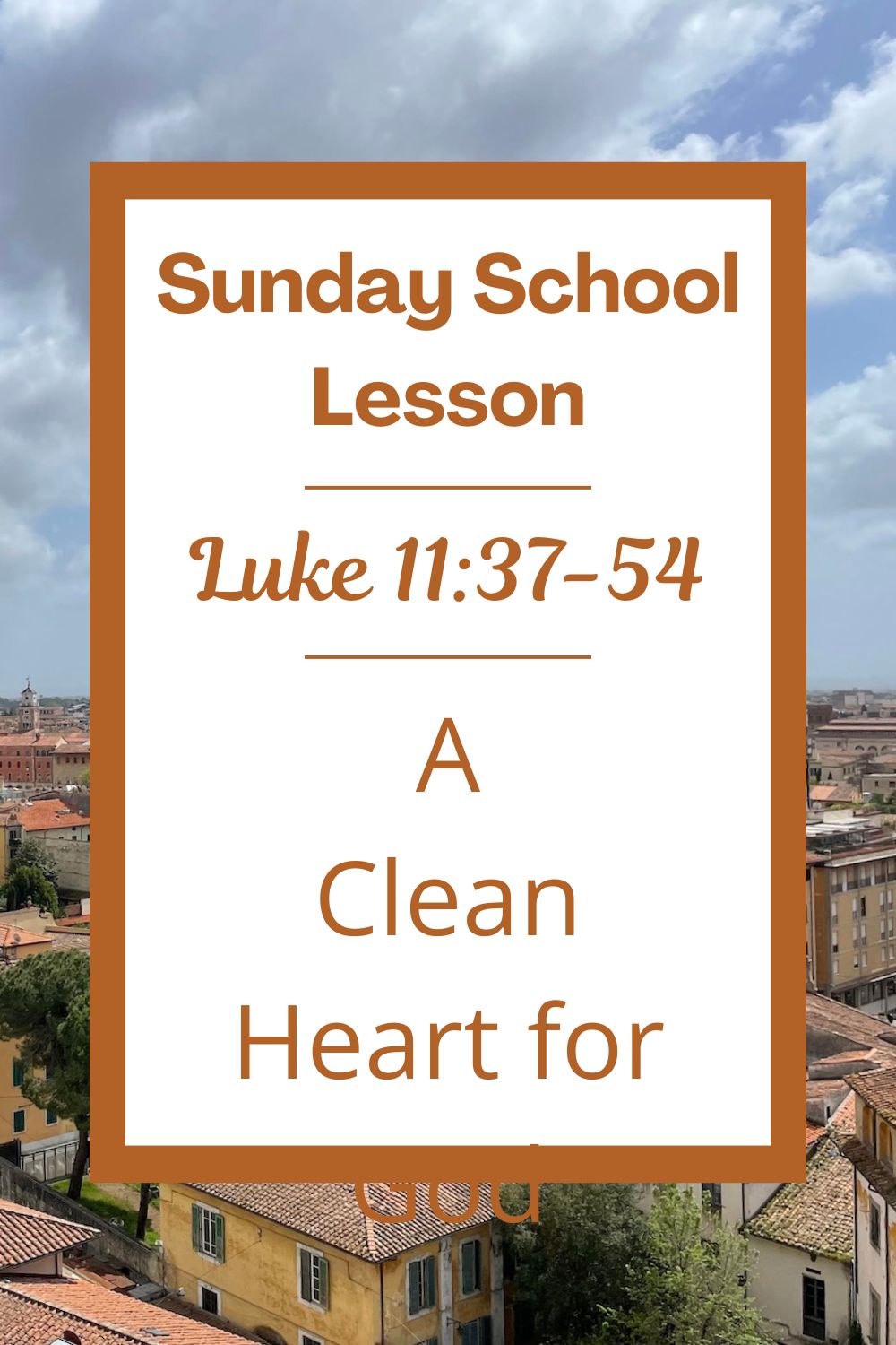 A Sunday School Lesson: Luke 11:37-54: A Clean Heart for God