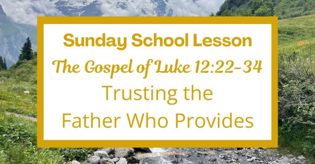 A Sunday School Lesson: Luke 12:22-34: Trusting the Father Who Provides