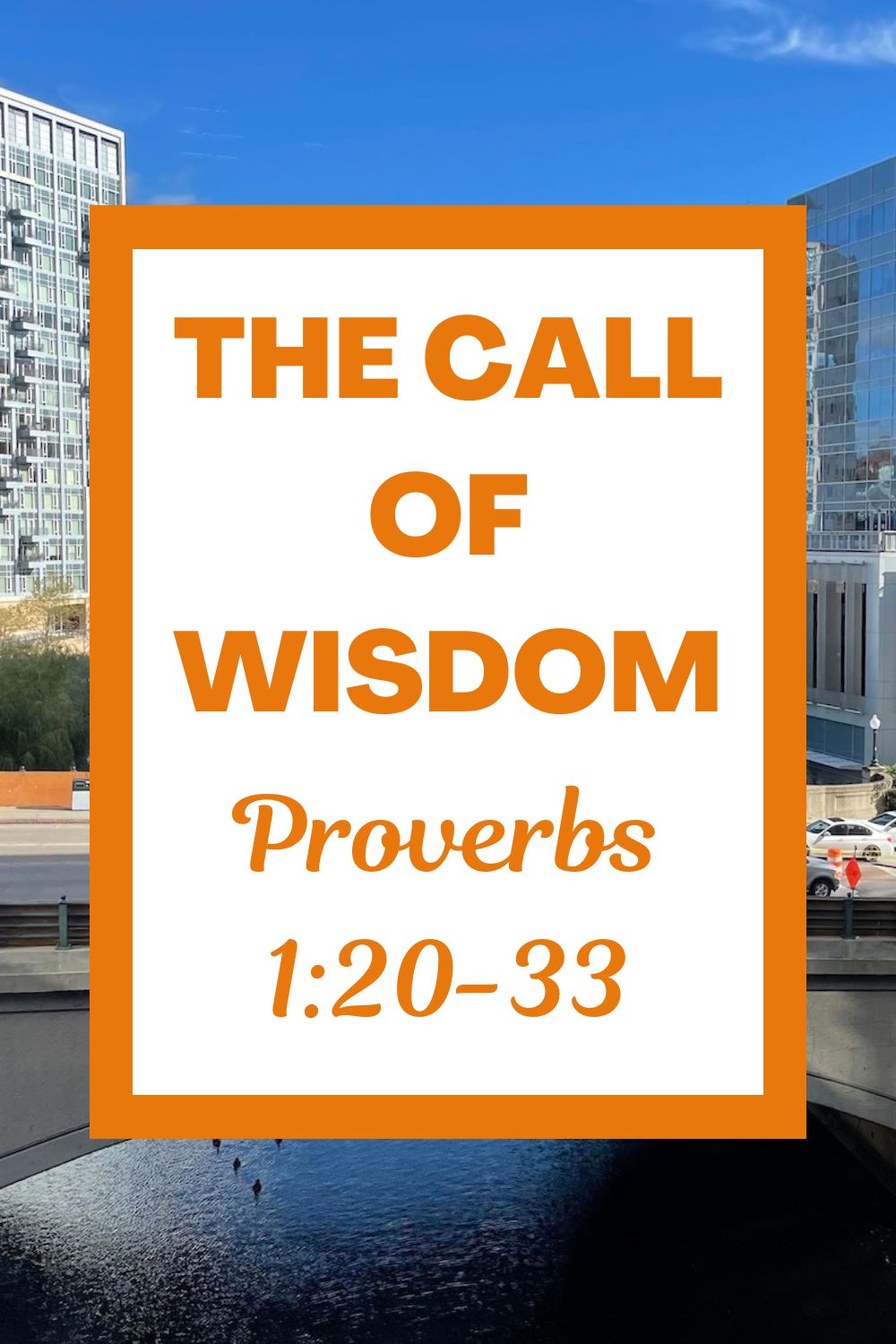 The Call of Wisdom: Lessons from Proverbs 1:20-33