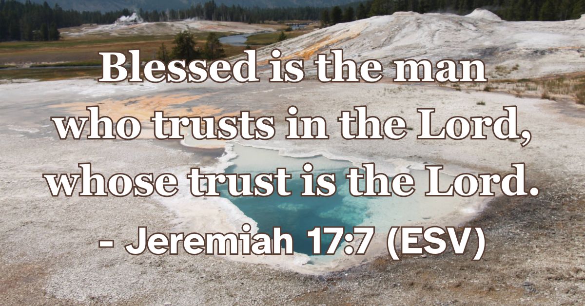 This Bible verse image features Jeremiah 17:7 (ESV): “Blessed is the man who trusts in the Lord, whose trust is the Lord.” A reminder of the deep satisfaction and blessing found when our confidence is rooted entirely in God.