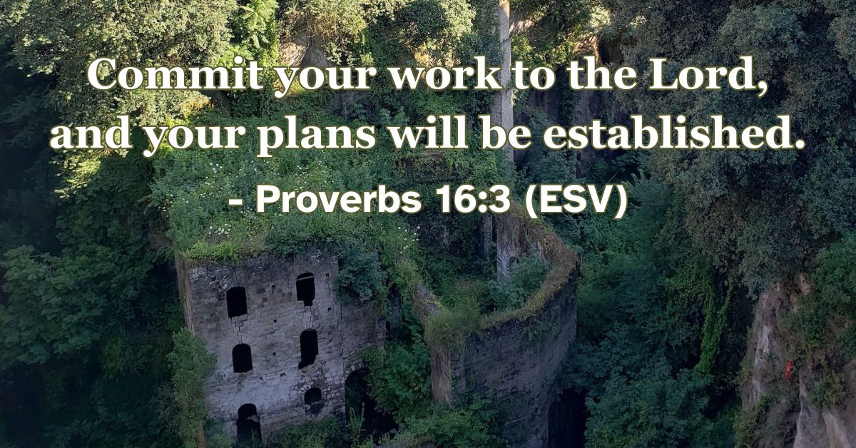 This Bible verse image features Proverbs 16:3 (ESV): “Commit your work to the Lord, and your plans will be established.” A reminder that when we entrust our efforts to God, he provides the direction and stability we need.