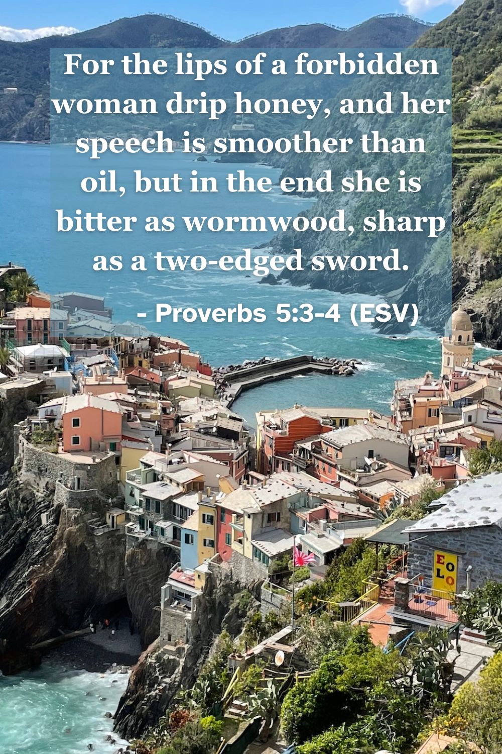 This Bible verse image features Proverbs 5:3-4 (ESV): “For the lips of a forbidden woman drip honey, and her speech is smoother than oil, but in the end she is bitter as wormwood, sharp as a two-edged sword.” A reminder of the deceptive nature of temptation and its bitter consequences.