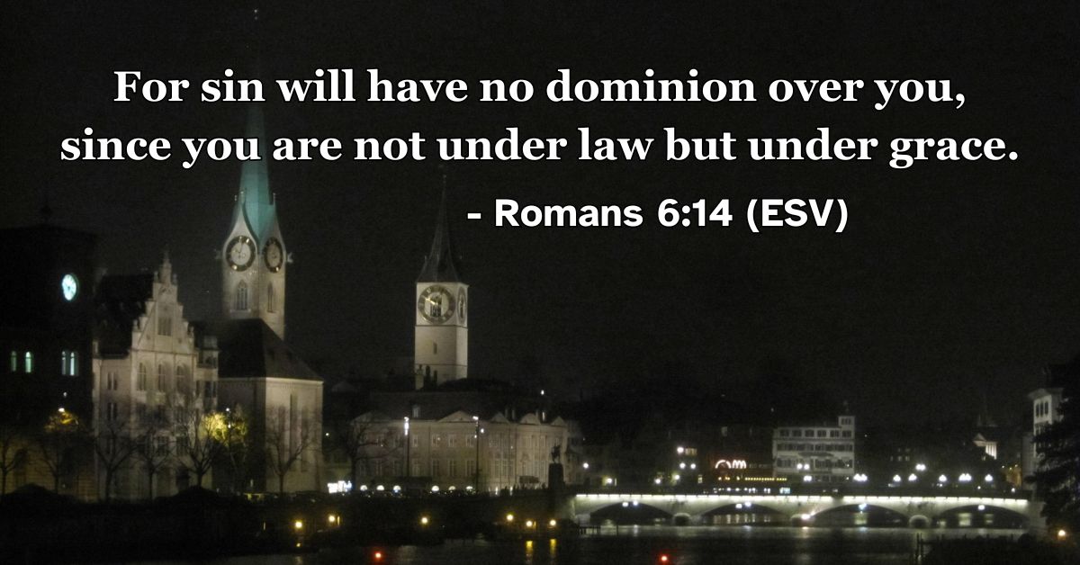 This Bible verse image features Romans 6:14 (ESV): “For sin will have no dominion over you, since you are not under law but under grace.” A reminder of the freedom found in the grace of Christ and the breaking of sin’s power.