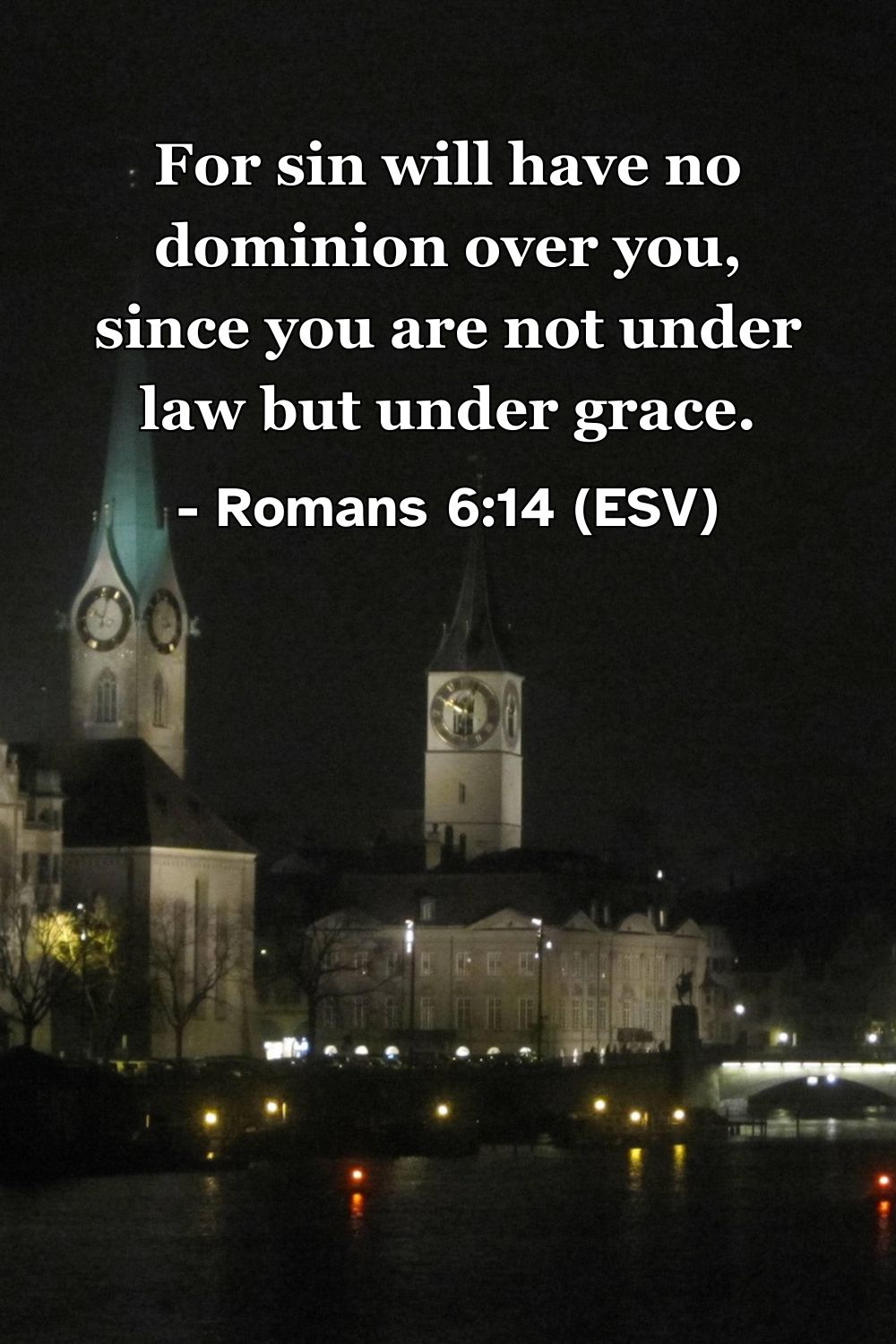 This Bible verse image features Romans 6:14 (ESV): “For sin will have no dominion over you, since you are not under law but under grace.” A reminder of the freedom found in the grace of Christ and the breaking of sin’s power.