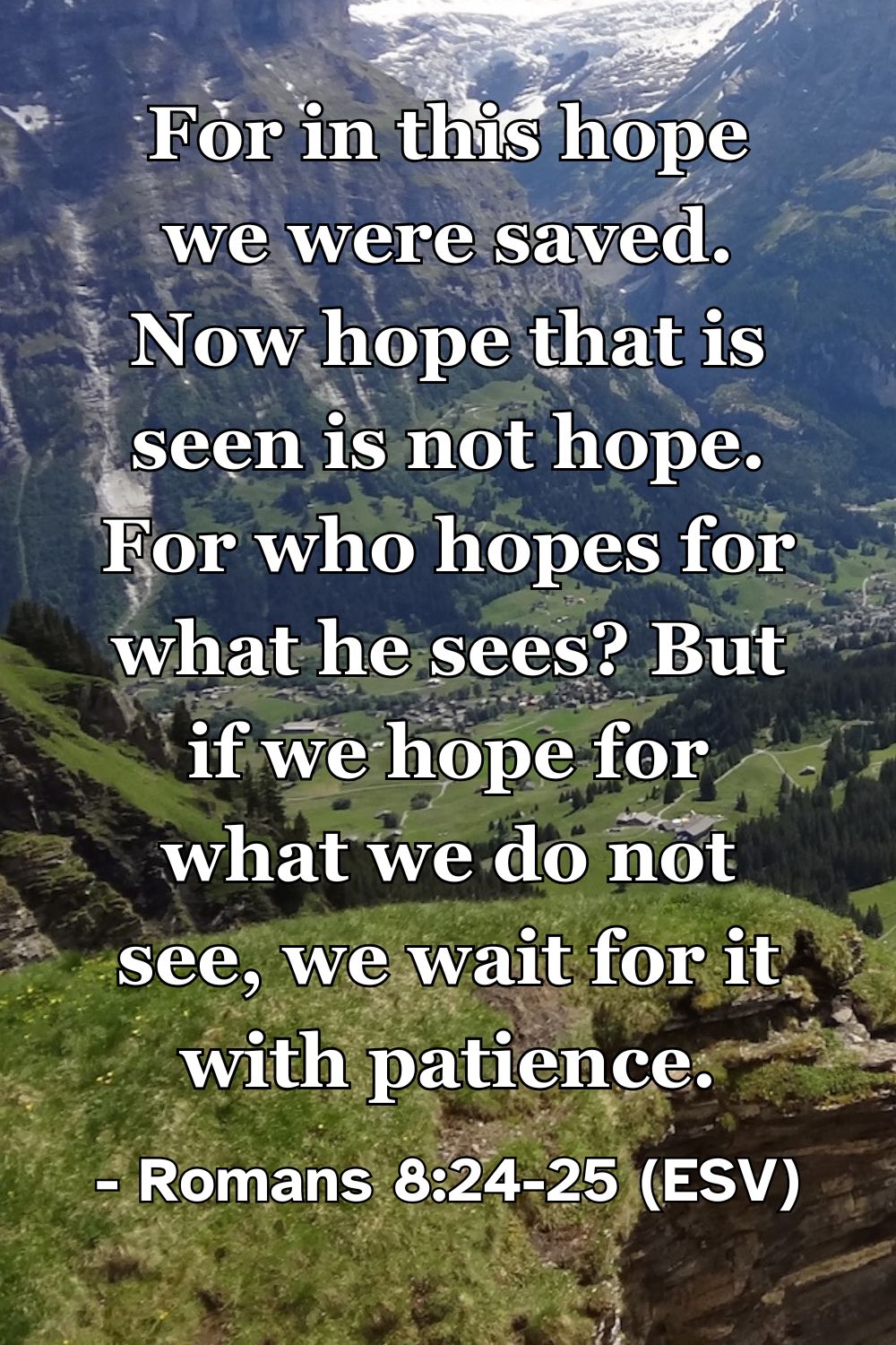 This Bible verse image features Romans 8:24-25 (ESV): “For in this hope we were saved. Now hope that is seen is not hope. For who hopes for what he sees? But if we hope for what we do not see, we wait for it with patience.” A reminder that faith involves a patient, expectant waiting for the unseen promises of God.