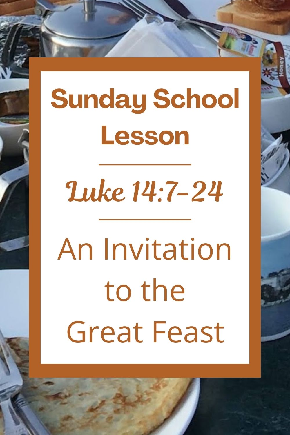 A Sunday School Lesson: Luke 14:7-24: An Invitation to the Great Feast