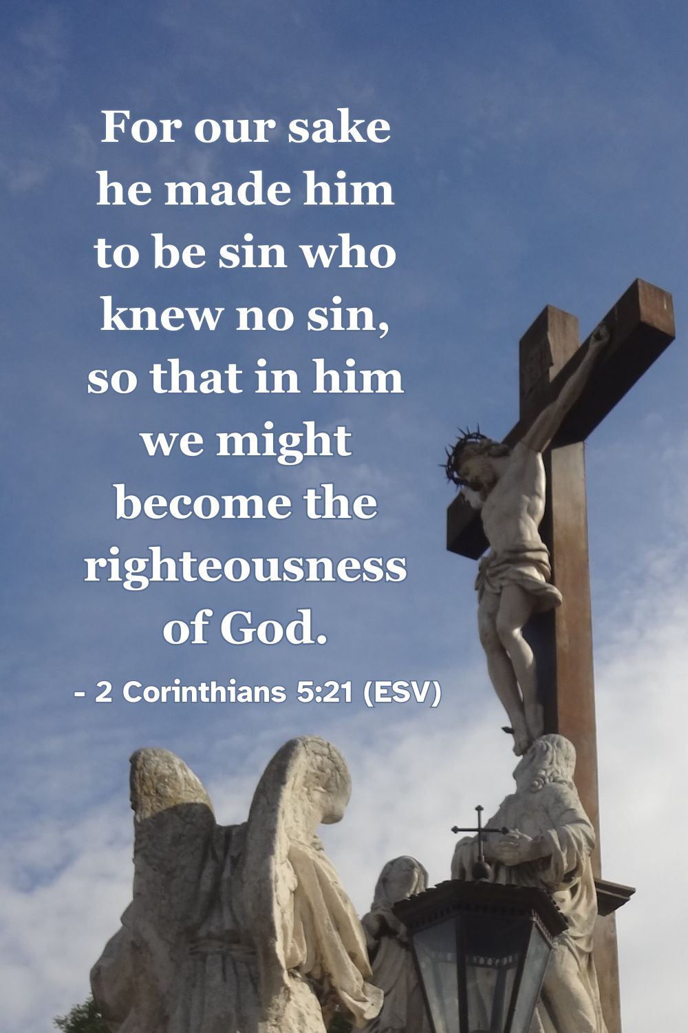 This Bible verse image features 2 Corinthians 5:21 (ESV): “For our sake he made him to be sin who knew no sin, so that in him we might become the righteousness of God.” A reminder of the great exchange where Christ took our sin and gave us his righteousness.