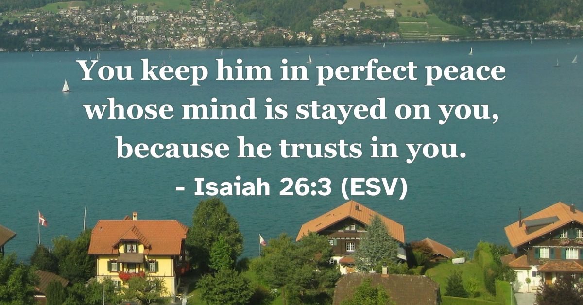 This Bible verse image features Isaiah 26:3 (ESV): “You keep him in perfect peace whose mind is stayed on you, because he trusts in you.” A reminder of the perfect peace found by keeping our focus on the Lord.