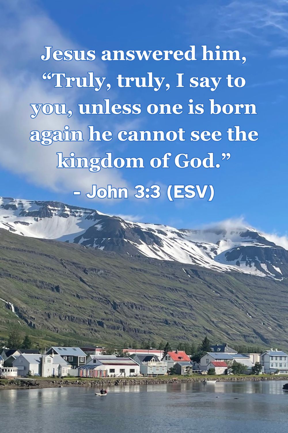 This Bible verse image features John 3:3 (ESV): “Jesus answered him, ‘Truly, truly, I say to you, unless one is born again he cannot see the kingdom of God.’” A reminder of the necessity of spiritual rebirth to enter God’s kingdom.