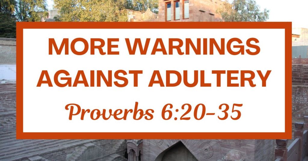More Warnings Against Adultery: Proverbs&nbsp;6:20-35