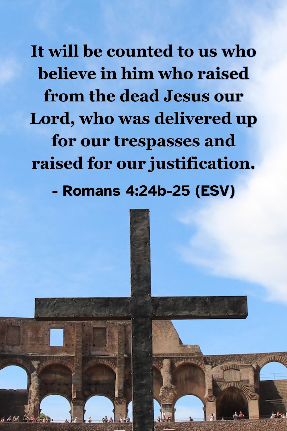 This Bible verse image features Romans 4:24b-25 (ESV): “It will be counted to us who believe in him who raised from the dead Jesus our Lord, who was delivered up for our trespasses and raised for our justification.” A reminder that Christ was raised to secure our justification before God.