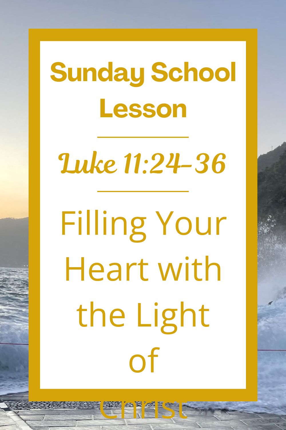 A Sunday School Lesson: Luke 11:24-36: Filling Your Heart with the Light of Christ