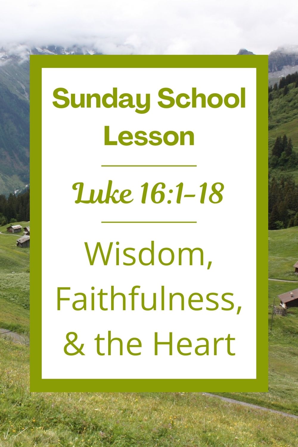 A Sunday School Lesson: Luke 16:1-18: Wisdom, Faithfulness, and the Heart